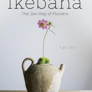 Ikebana: The Zen Way of Flowers